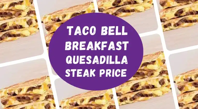 Taco Bell Breakfast Quesadilla Steak Price