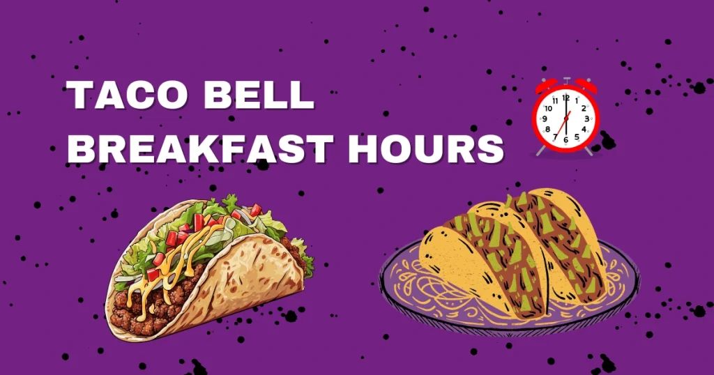 Taco Bell Breakfast Hours (Updated Time 2025) 1 TACO BELL breakfast hours